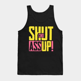 Shut Cho Ass Up Tank Top